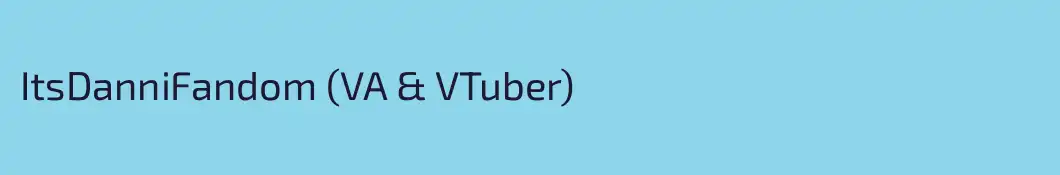 ItsDanniFandom (VA & VTuber)